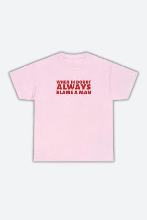 Style Core Aesthetics, New Style Trends - Always Blame A Man Tee