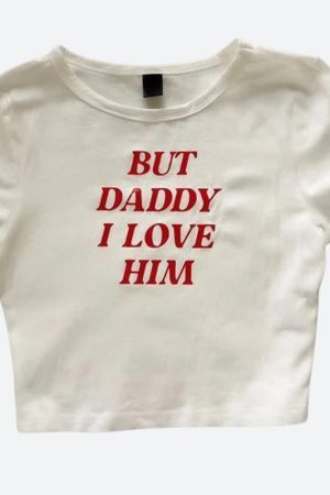 Style Core Aesthetics, New Style Trends - But Daddy I Love Him Tee